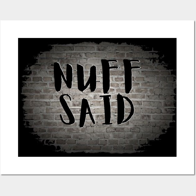 NUFF SAID Wall Art by Tony Cisse Art Originals